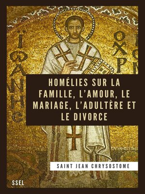 cover image of Homélies sur la Famille, l'Amour, le Mariage, l'Adultère et le Divorce